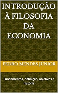 Livro Introdução à Filosofia da Economia : Fundamentos, definição, objetivos e história