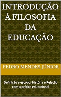 Livro Introdução à Filosofia da Educação: Definição e escopo, História e Relação com a prática educacional