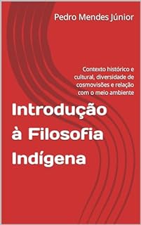 Livro Introdução à Filosofia Indígena : Contexto histórico e cultural, diversidade de cosmovisões e relação com o meio ambiente