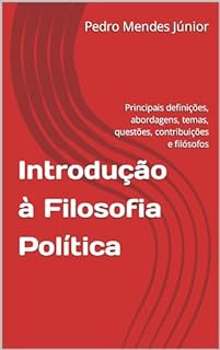 Livro Introdução à Filosofia Política : Principais definições, abordagens, temas, questões, contribuições e filósofos