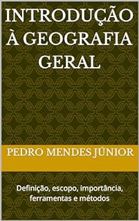 Livro Introdução à Geografia Geral : Definição, escopo, importância, ferramentas e métodos