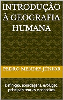 Livro Introdução à Geografia Humana : Definição, abordagens, evolução, principais teorias e conceitos