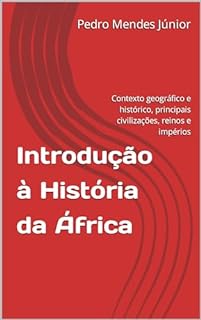 Livro Introdução à História da África : Contexto geográfico e histórico, principais civilizações, reinos e impérios