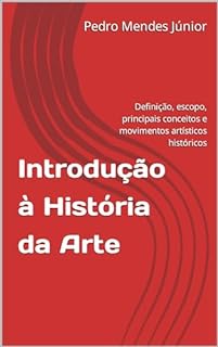 Livro Introdução à História da Arte : Definição, escopo, principais conceitos e movimentos artísticos históricos