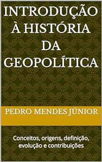 Livro Introdução à História da Geopolítica: Conceitos, origens, definição, evolução e contribuições