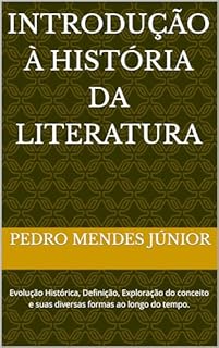 Livro Introdução à História da Literatura: Evolução Histórica, Definição, Exploração do conceito e suas diversas formas ao longo do tempo.