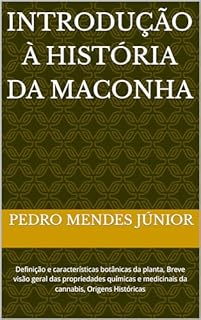 Livro Introdução à História da Maconha : Definição e características botânicas da planta, Breve visão geral das propriedades químicas e medicinais da cannabis, Origens Históricas