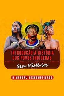 Livro Introdução à História dos Povos Indígenas Sem Mistérios: O Manual Descomplicado