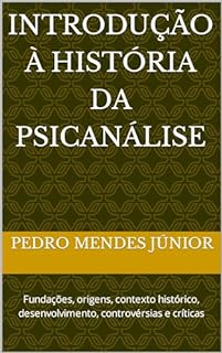 Livro Introdução à História da Psicanálise : Fundações, origens, contexto histórico, desenvolvimento, controvérsias e críticas