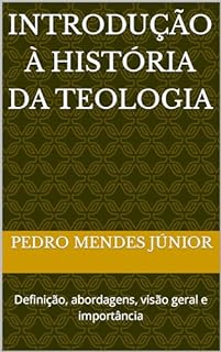 Livro Introdução à História da Teologia : Definição, abordagens, visão geral e importância