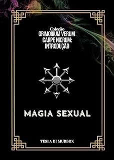 Livro Introdução - Magia Sexual (Coleção Grimorium Verum Carpe Nicrum Livro 13)