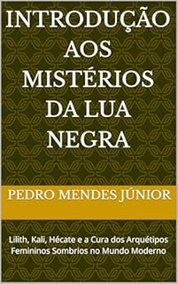 Livro Introdução aos Mistérios da Lua Negra: Lilith, Kali, Hécate e a Cura dos Arquétipos Femininos Sombrios no Mundo Moderno