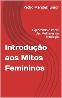 Livro Introdução aos Mitos Femininos : Explorando o Papel das Mulheres na Mitologia