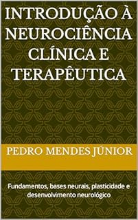 Livro Introdução à Neurociência Clínica e Terapêutica : Fundamentos, bases neurais, plasticidade e desenvolvimento neurológico