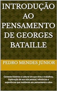 Livro Introdução ao Pensamento de Georges Bataille : Contexto histórico e cultural em que viveu e trabalhou, Exploração de sua vida pessoal, influências e experiências que moldaram seu pensamento e obra