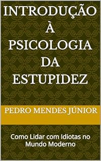 Livro Introdução à Psicologia da Estupidez: Como Lidar com Idiotas no Mundo Moderno