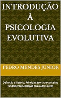 Livro Introdução à Psicologia Evolutiva: Definição e história, Principais teorias e conceitos fundamentais, Relação com outras áreas