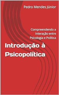 Livro Introdução à Psicopolítica : Compreendendo a Interação entre Psicologia e Política