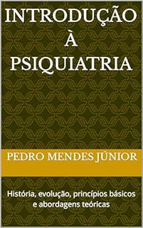 Livro Introdução à Psiquiatria: História, evolução, princípios básicos e abordagens teóricas