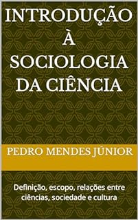 Livro Introdução à Sociologia da Ciência : Definição, escopo, relações entre ciências, sociedade e cultura