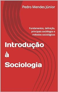 Livro Introdução à Sociologia : Fundamentos, definição, principais sociólogos e métodos sociológicos