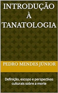 Livro Introdução à Tanatologia : Definição, escopo e perspectivas culturais sobre a morte