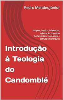 Livro Introdução à Teologia do Candomblé : Origens, história, influências, adaptação, conceitos fundamentais, cosmologia e estrutura hierárquica