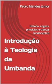 Livro Introdução à Teologia da Umbanda : História, origens, princípios e crenças fundamentais