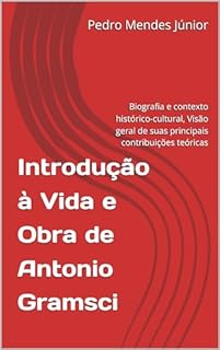 Livro Introdução à Vida e Obra de Antonio Gramsci: Biografia e contexto histórico-cultural, Visão geral de suas principais contribuições teóricas