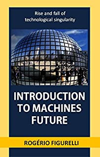 Livro Introduction to machines future: rise and fall of technological singularity