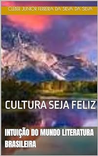 INTUIÇÃO DO MUNDO LITERATURA BRASILEIRA: CULTURA SEJA FELIZ (SERIE CULTURA FÉ E PAZ Livro 3)