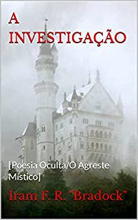 Livro A INVESTIGAÇÃO: [Poesia Oculta/O Agreste Místico]