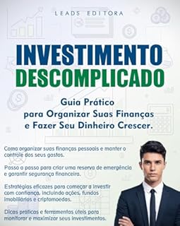 Livro Investimento Descomplicado: Guia Prático para Organizar Suas Finanças e Fazer Seu Dinheiro Crescer