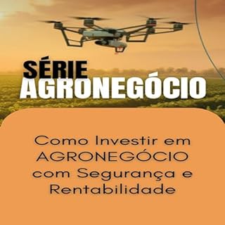 Livro Como Investir em Agronegócio com Segurança e Rentabilidade (SUCESSO NO AGRONEGÓCIO)