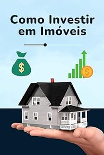 Livro Como Investir em Imóveis: Aprenda a Investir e Construir Segurança Financeira