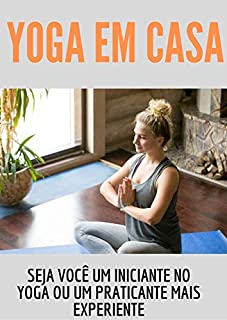 Livro IOGA EM CASA: Comece fazer yoga na seu própria casa