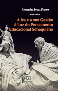 A Ira e a sua Gestão à Luz do Pensamento Educacional Senequiano