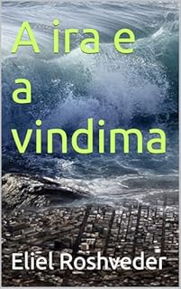 Livro A ira e a vindima (INSTRUÇÃO PARA O APOCALIPSE QUE SE APROXIMA Livro 105)