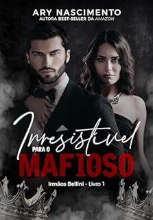 Livro Irresistível para o mafioso: Irmãos Bellini - Livro 1 (Trilogia irmãos Bellini)