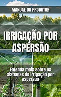 Livro IRRIGAÇÃO POR ASPERSÃO | Todo o passo a passo que envolve um sistema de irrigação por aspersão