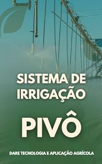 Livro IRRIGAÇÃO POR PIVÔ: Guia Completo do Sistema de Irrigação por Pivô Central