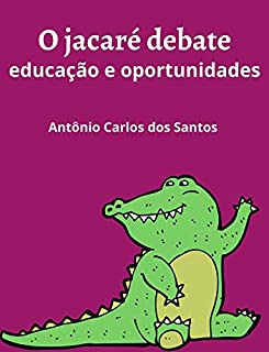 Livro O jacaré debate educação e oportunidades (Coleção Mundo Contemporâneo Livro 6)