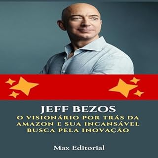 Jeff Bezos: O Visionário por Trás da Amazon e sua Incansável Busca pela Inovação (Aprendendo Com as Mais Brilhantes Mentes - Lições de Negócios & Vida Livro 1)