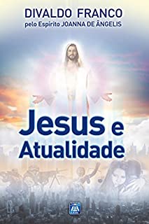 Livro Jesus e Atualidade (Série Psicológica Joanna de Ângelis)