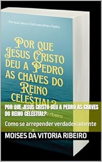 Livro Por que Jesus Cristo deu a Pedro as chaves do Reino celestial?: Como se arrepender verdadeiramente