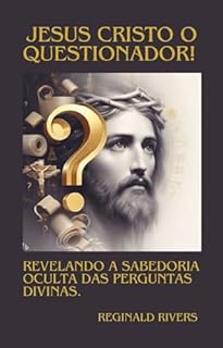 Livro Jesus Cristo o questionador.: A Jornada Espiritual com Jesus, o Mestre das Perguntas.