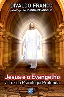 Livro Jesus e o Evangelho à Luz da Psicologia Profunda (Série Psicológica Joanna de Ângelis)