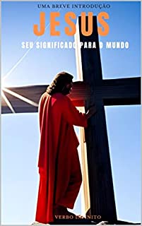 Livro Jesus - Seu Significado Para o Mundo - Uma Breve Introdução (História Mundial Livro 3)