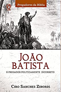 Livro João Batista: O Pregador Politicamente Incorreto