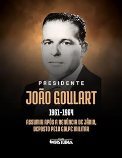 Livro João Goulart (1961-1964): Assumiu após a renúncia de Jânio, deposto pelo Golpe Militar